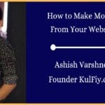 How to Make Money From Your Website - Ashish Varshney KulFiy